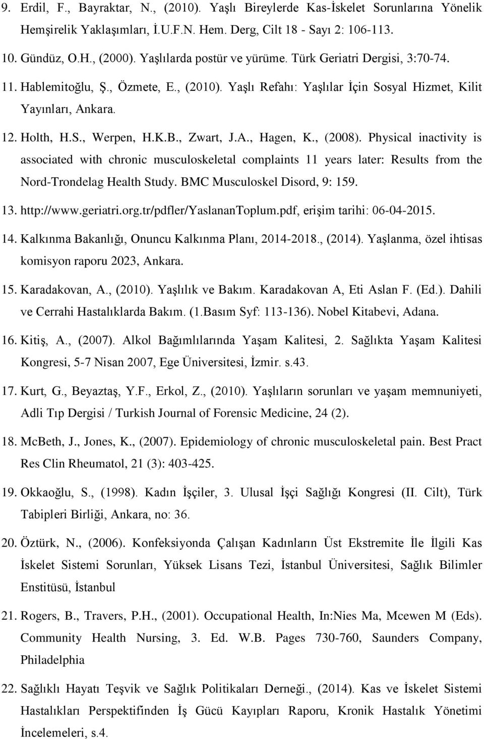 , Zwart, J.A., Hagen, K., (2008). Physical inactivity is associated with chronic musculoskeletal complaints 11 years later: Results from the Nord-Trondelag Health Study.