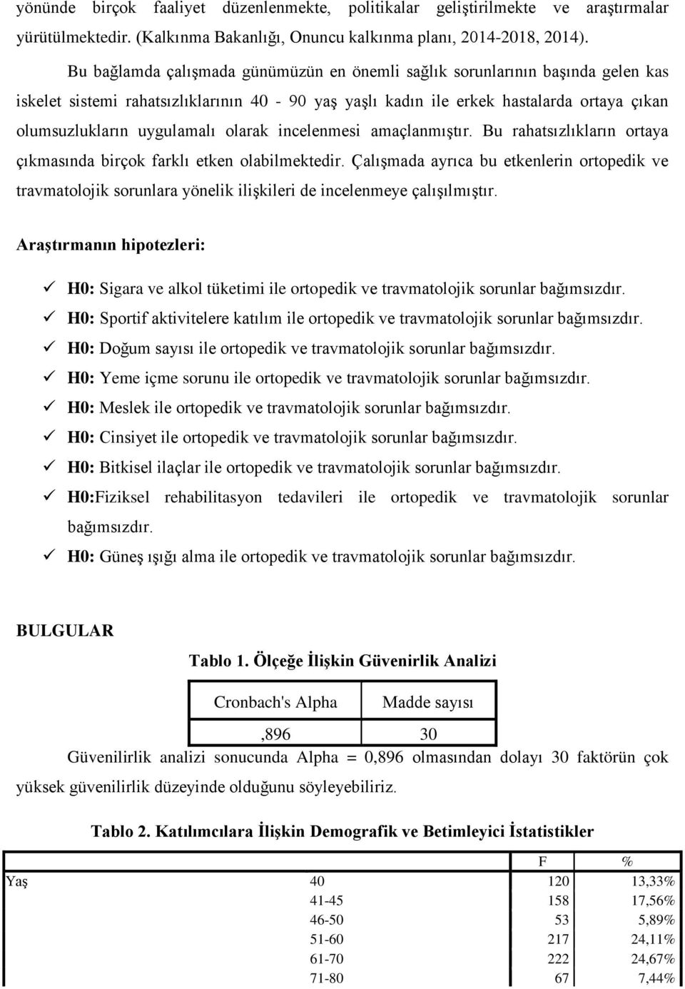 olarak incelenmesi amaçlanmıştır. Bu rahatsızlıkların ortaya çıkmasında birçok farklı etken olabilmektedir.