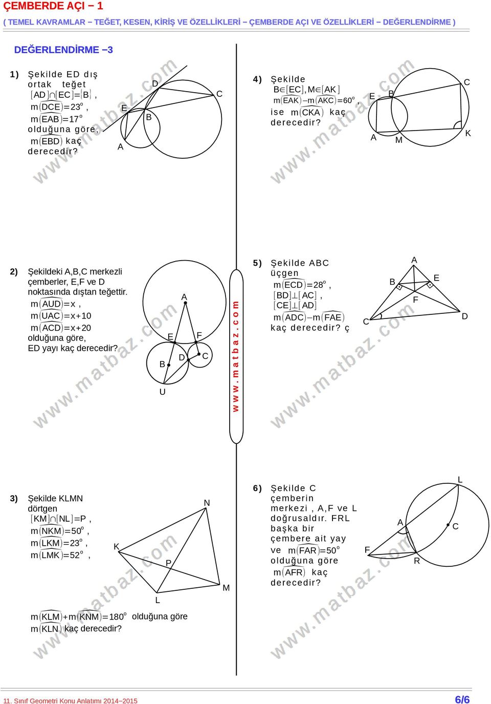 m (U)=x, m (U)=x+10 m ()=x+0 yayı kaç U 5) Şekilde üçgen m ()=8 o, [] [ ], [] [ ] m () m () k aç ç 3) Şekilde N dörtgen [] [N]=, m (N)=50 o, m