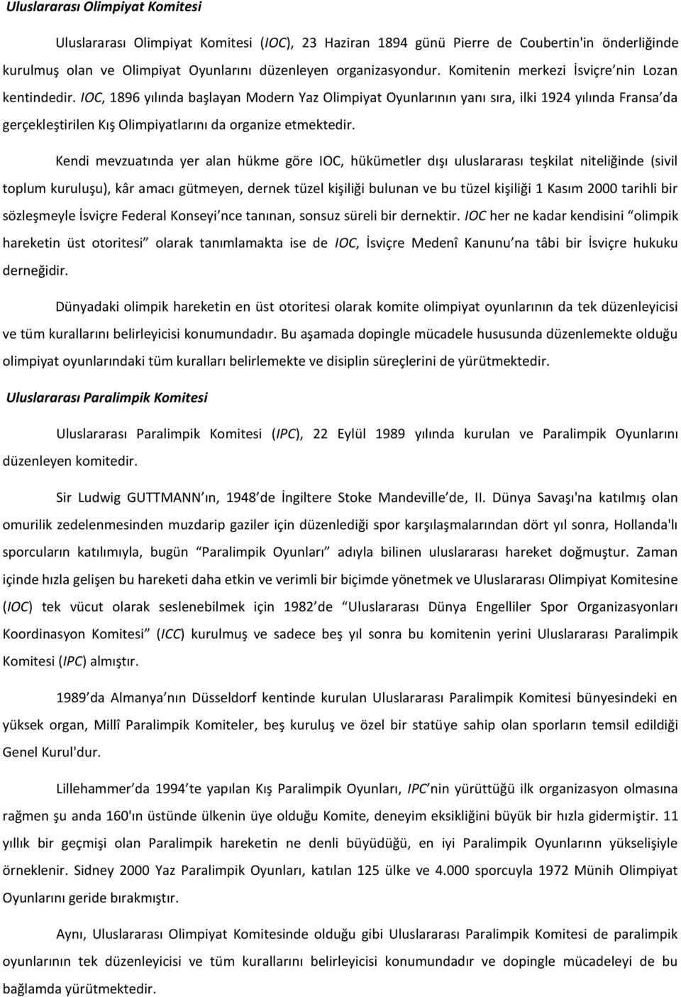 IOC, 1896 yılında başlayan Modern Yaz Olimpiyat Oyunlarının yanı sıra, ilki 1924 yılında Fransa da gerçekleştirilen Kış Olimpiyatlarını da organize etmektedir.