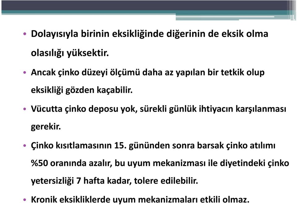 Vücutta çinko deposu yok, sürekli günlük ihtiyacın karşılanması gerekir. Çinko kısıtlamasının 15.