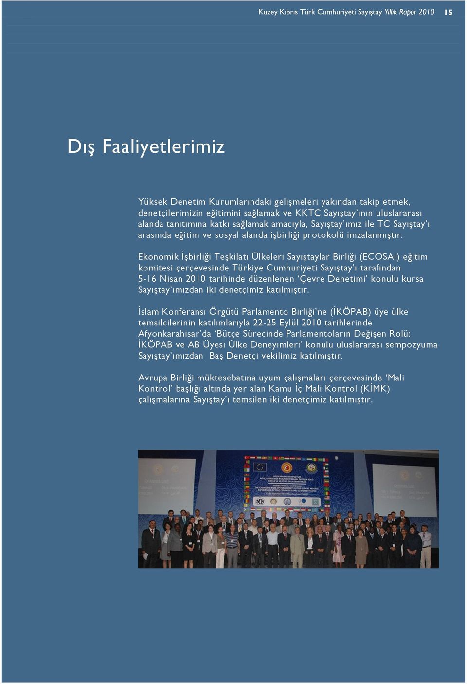 Ekonomik İşbirliği Teşkilatı Ülkeleri Sayıştaylar Birliği (ECOSAI) eğitim komitesi çerçevesinde Türkiye Cumhuriyeti Sayıştay ı tarafından 5-16 Nisan 2010 tarihinde düzenlenen Çevre Denetimi konulu