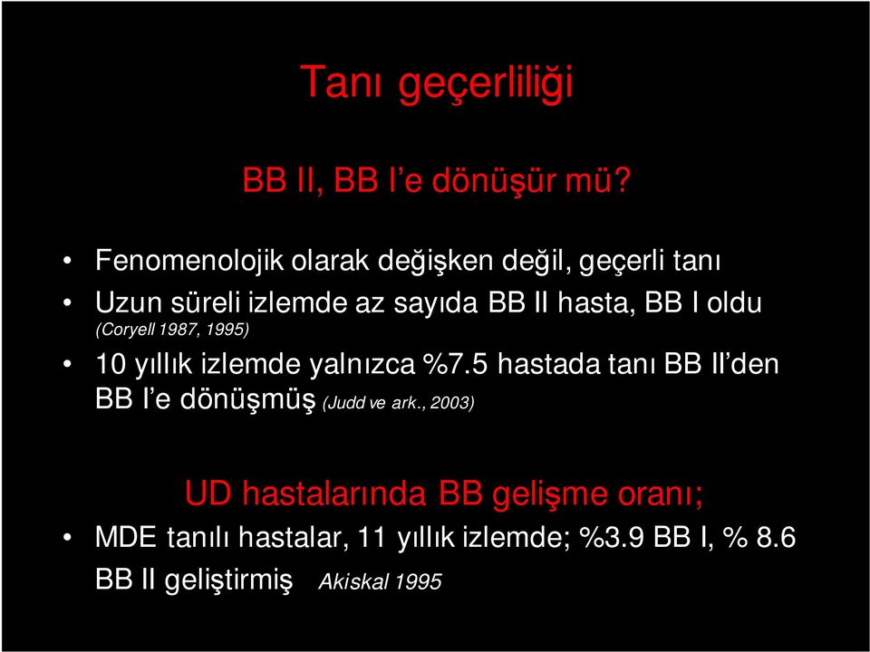 BB I oldu (Coryell 1987, 1995) 10 yıllık izlemde yalnızca %7.