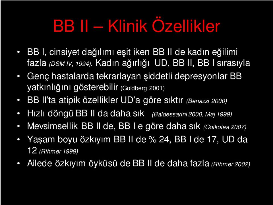 BB II ta atipik özellikler UD a göre sıktır (Benazzi 2000) Hızlı döngü BB II da daha sık (Baldessarini 2000, Maj 1999) Mevsimsellik BB