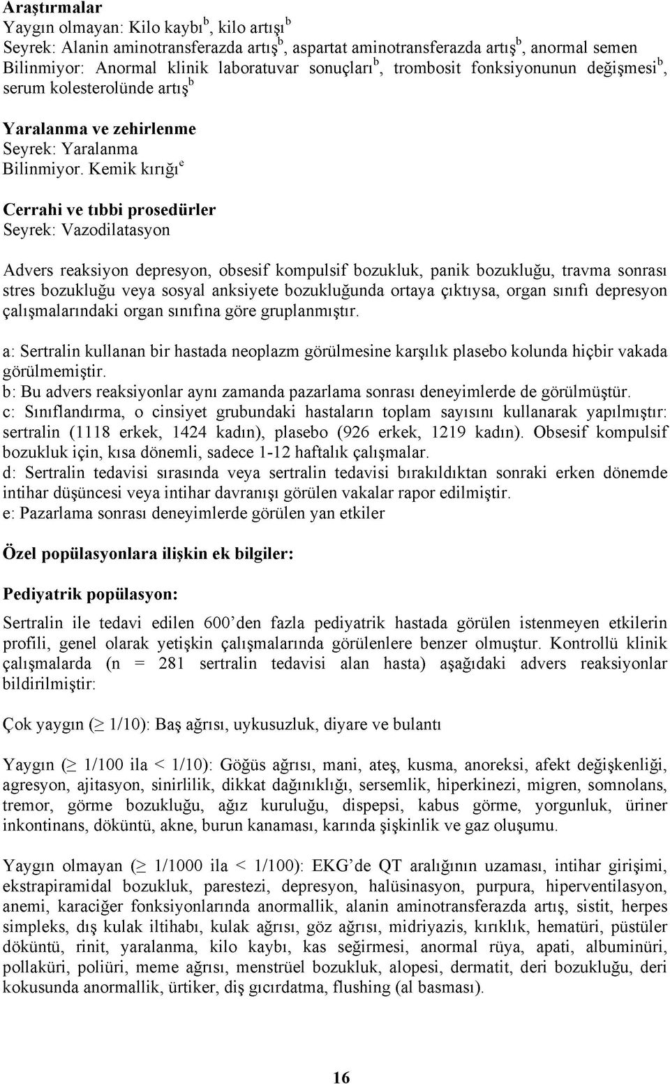 Kemik kırığıe C errahi ve tıbbi prosedürler Seyrek: Vazodilatasyon Advers reaksiyon depresyon, obsesif kompulsif bozukluk, panik bozukluğu, travma sonrası stres bozukluğu veya sosyal anksiyete