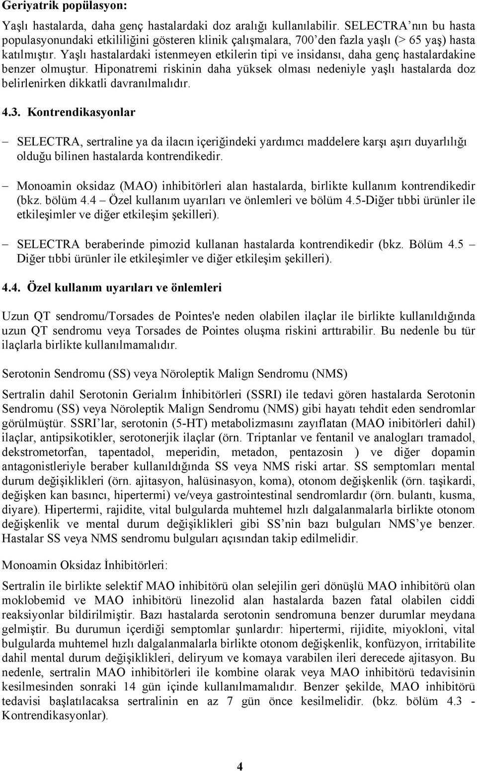 Hiponatremi riskinin daha yüksek olması nedeniyle yaşlı hastalarda doz belirlenirken dikkatli davranılmalıdır. 4.3.