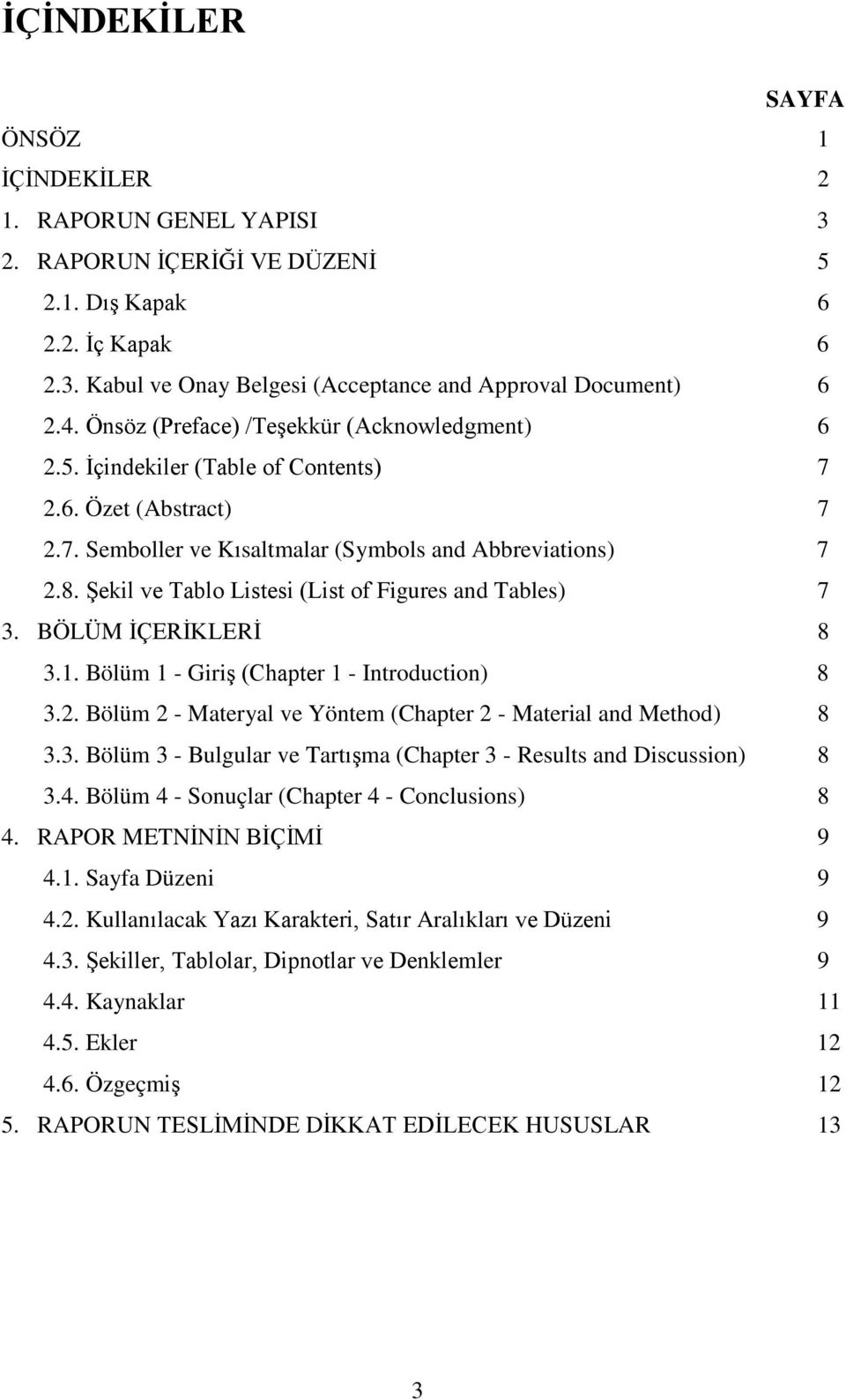 Şekil ve Tablo Listesi (List of Figures and Tables) 7 3. BÖLÜM İÇERİKLERİ 8 3.1. Bölüm 1 - Giriş (Chapter 1 - Introduction) 8 3.2. Bölüm 2 - Materyal ve Yöntem (Chapter 2 - Material and Method) 8 3.3. Bölüm 3 - Bulgular ve Tartışma (Chapter 3 - Results and Discussion) 8 3.