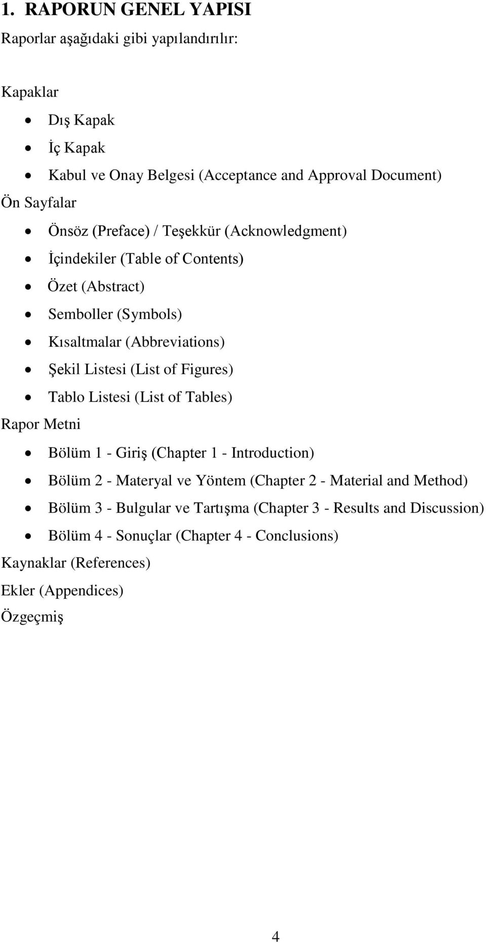 of Figures) Tablo Listesi (List of Tables) Rapor Metni Bölüm 1 - Giriş (Chapter 1 - Introduction) Bölüm 2 - Materyal ve Yöntem (Chapter 2 - Material and Method)