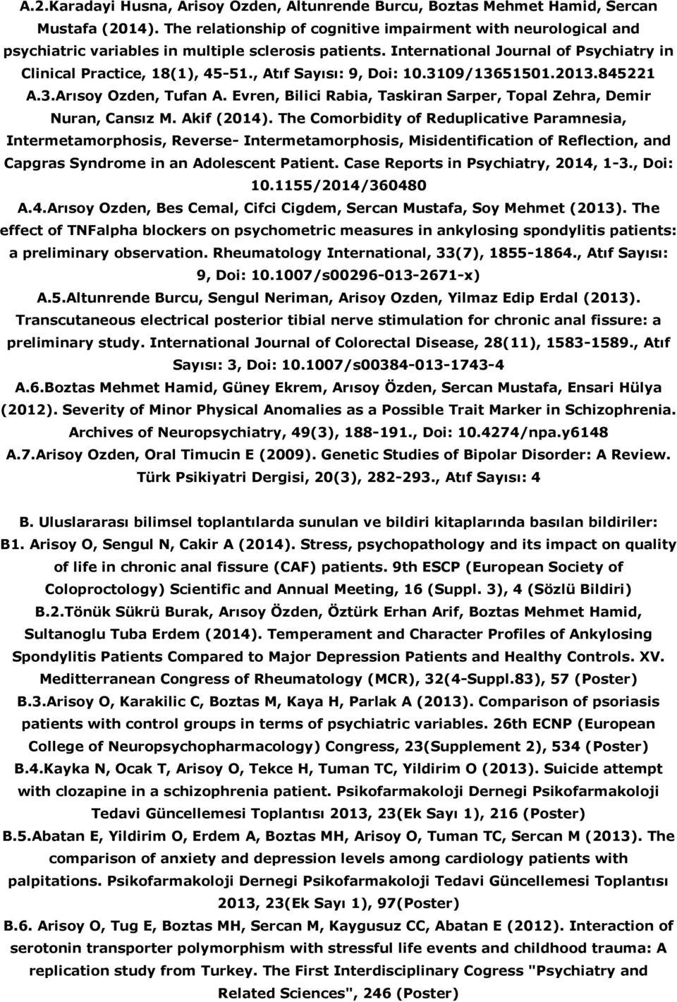 , Atıf Sayısı: 9, Doi: 10.3109/13651501.2013.845221 A.3.Arısoy Ozden, Tufan A. Evren, Bilici Rabia, Taskiran Sarper, Topal Zehra, Demir Nuran, Cansız M. Akif (2014).