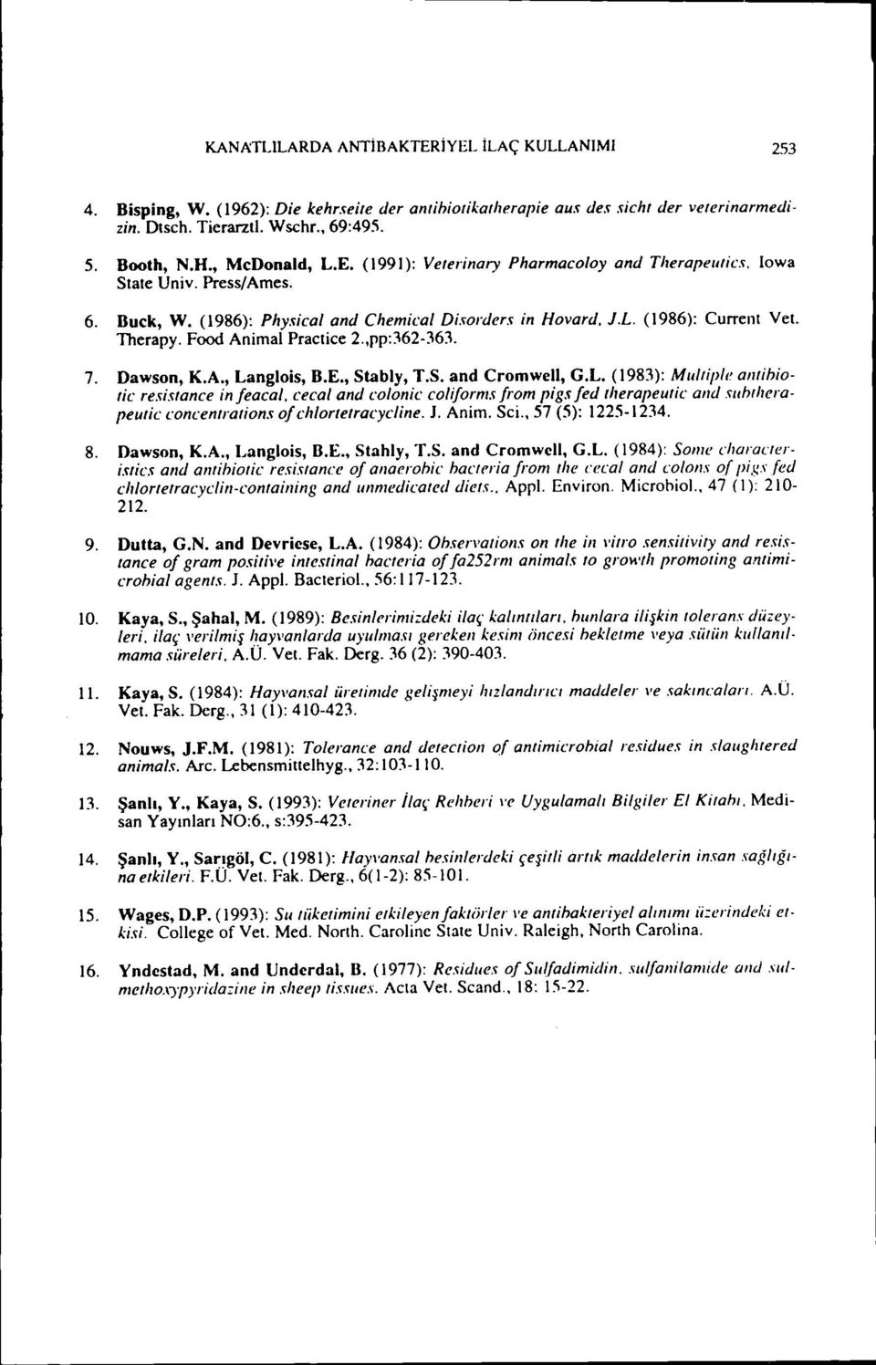 Food Animal Pracıice 2.,pp:362-363. 7. Dawson, K.A., Langlois, D.E., Stably, T.S. and Cromwell, G.L. (1983): Mııltipll' alltihio. tic resistanel' in feaeal.