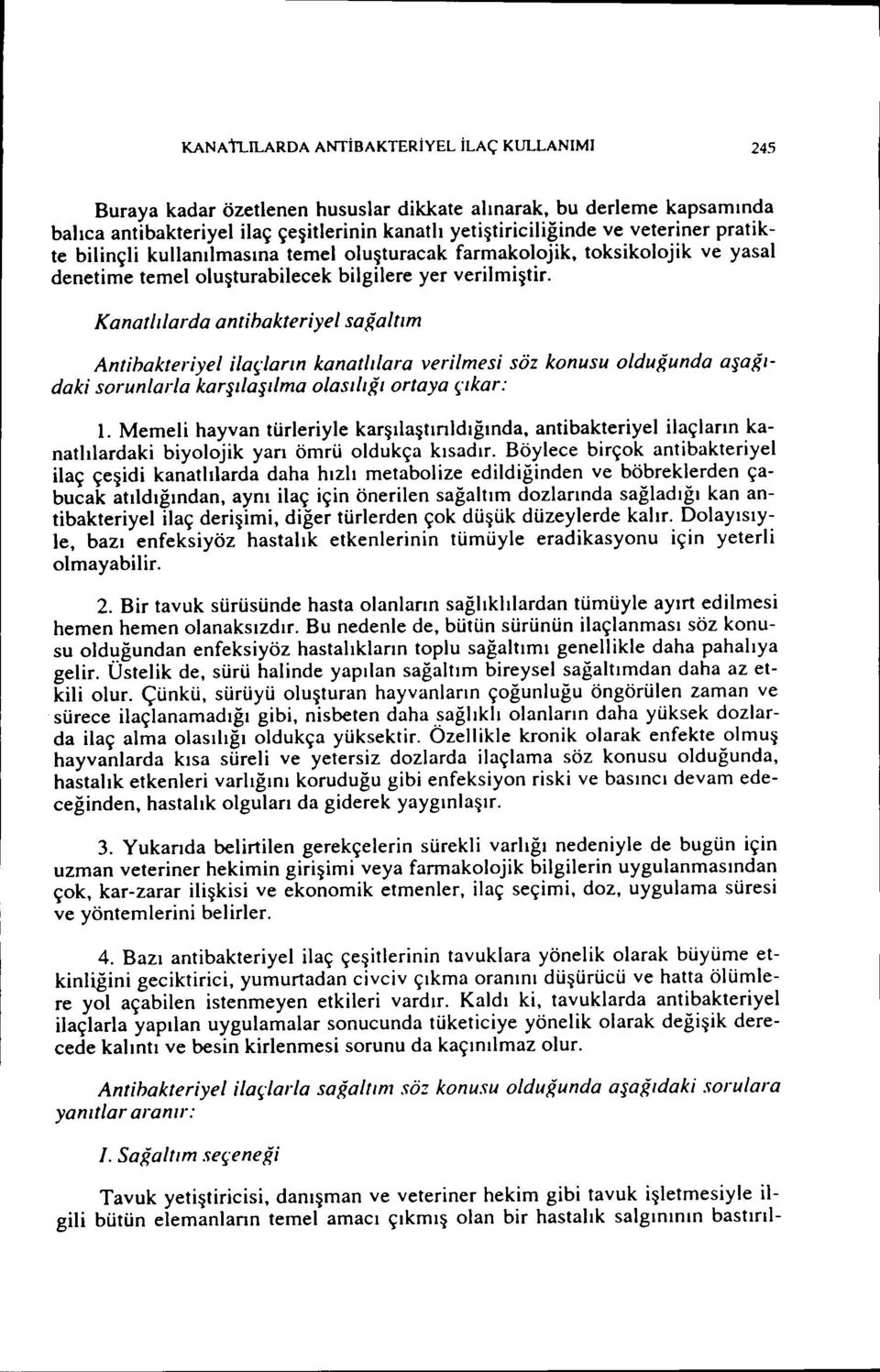 pratikte bilinçli kullanılmasına temel oluşturacak farmakolojik, toksikolojik ve yasal denetime temel oluşturabilecek bilgilere yer verilmiştir.