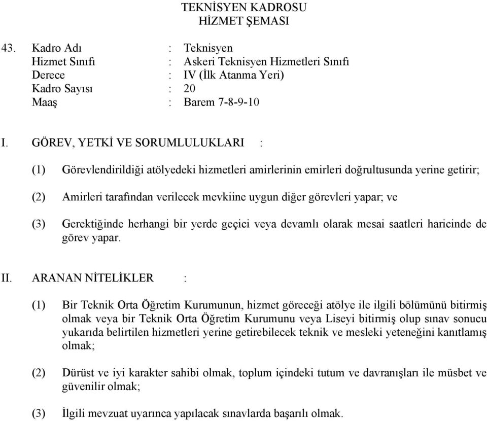 tarafından verilecek mevkiine uygun diğer görevleri yapar; ve (3) Gerektiğinde herhangi bir yerde geçici veya devamlı olarak mesai saatleri haricinde de (1) Bir Teknik Orta Öğretim Kurumunun, hizmet