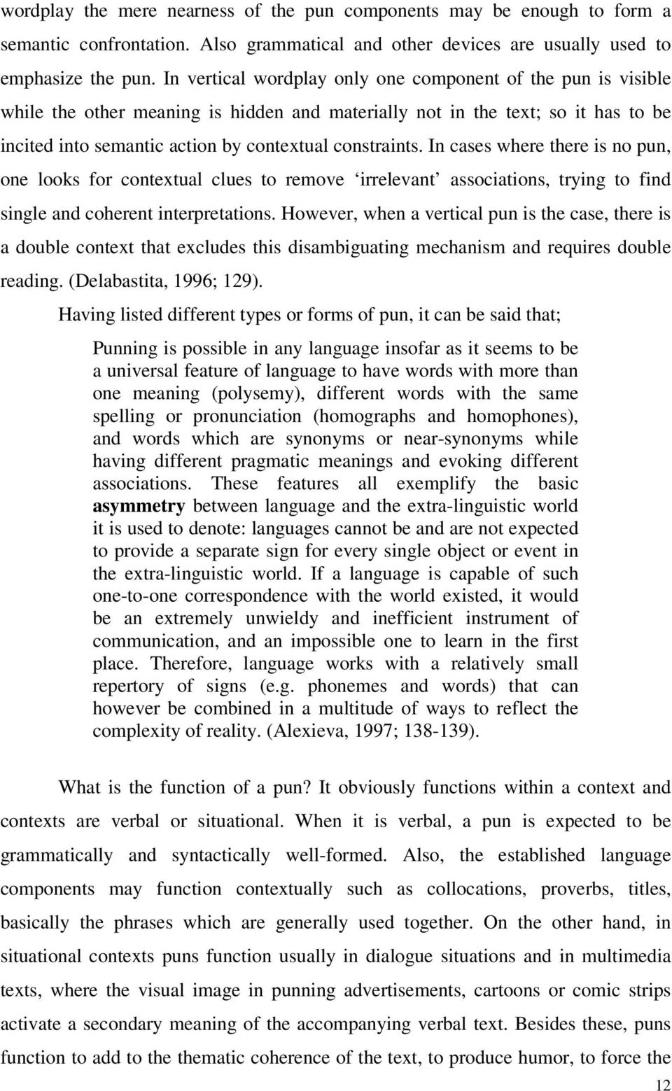 In cases where there is no pun, one looks for contextual clues to remove irrelevant associations, trying to find single and coherent interpretations.