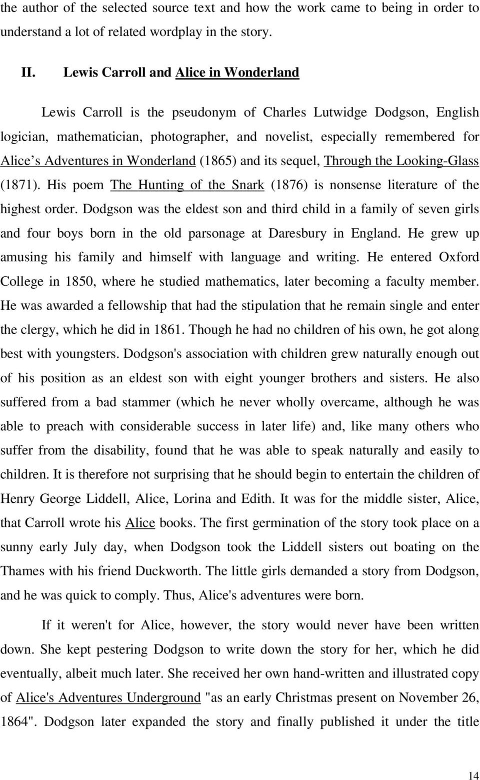 Adventures in Wonderland (1865) and its sequel, Through the Looking-Glass (1871). His poem The Hunting of the Snark (1876) is nonsense literature of the highest order.