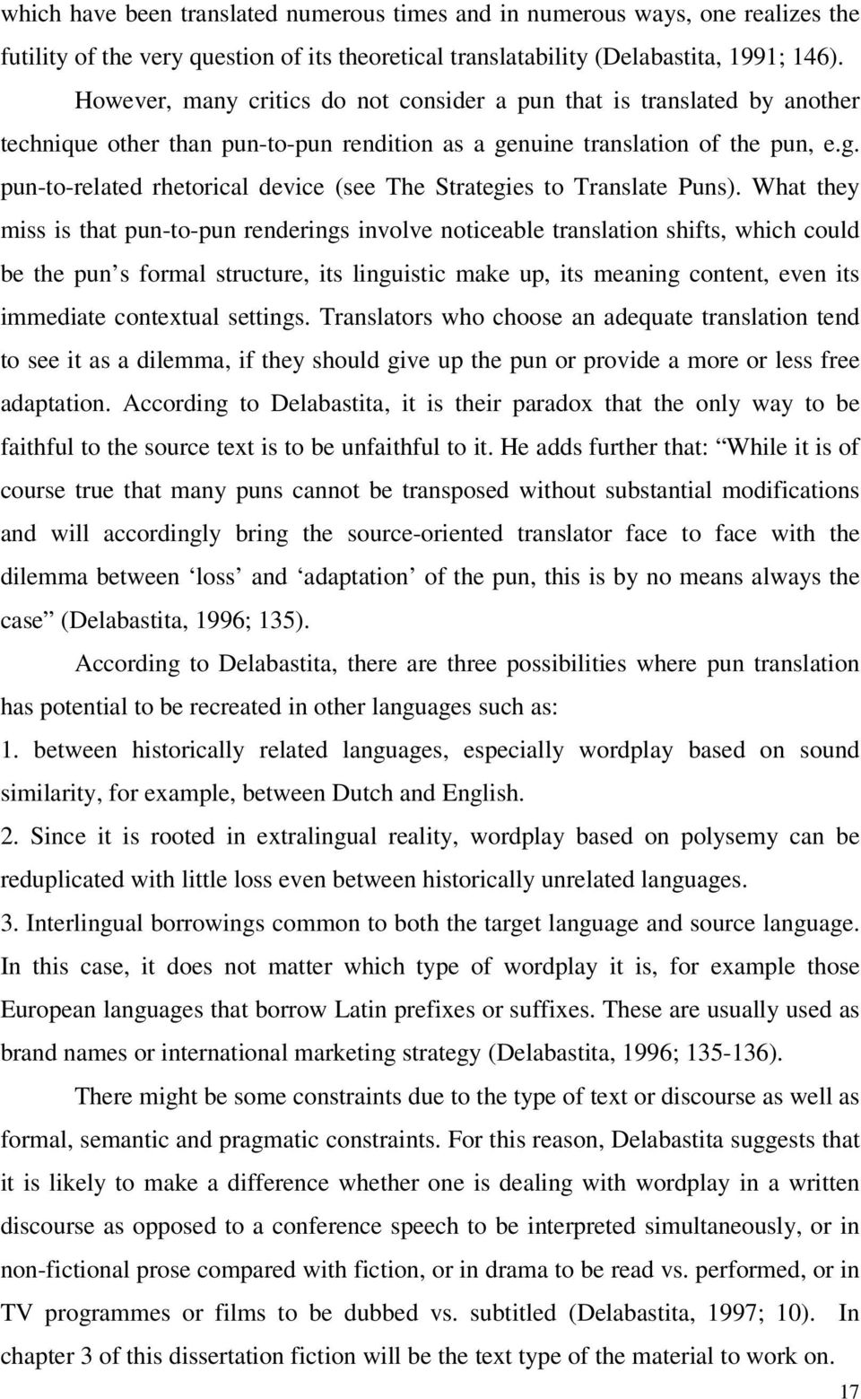 What they miss is that pun-to-pun renderings involve noticeable translation shifts, which could be the pun s formal structure, its linguistic make up, its meaning content, even its immediate