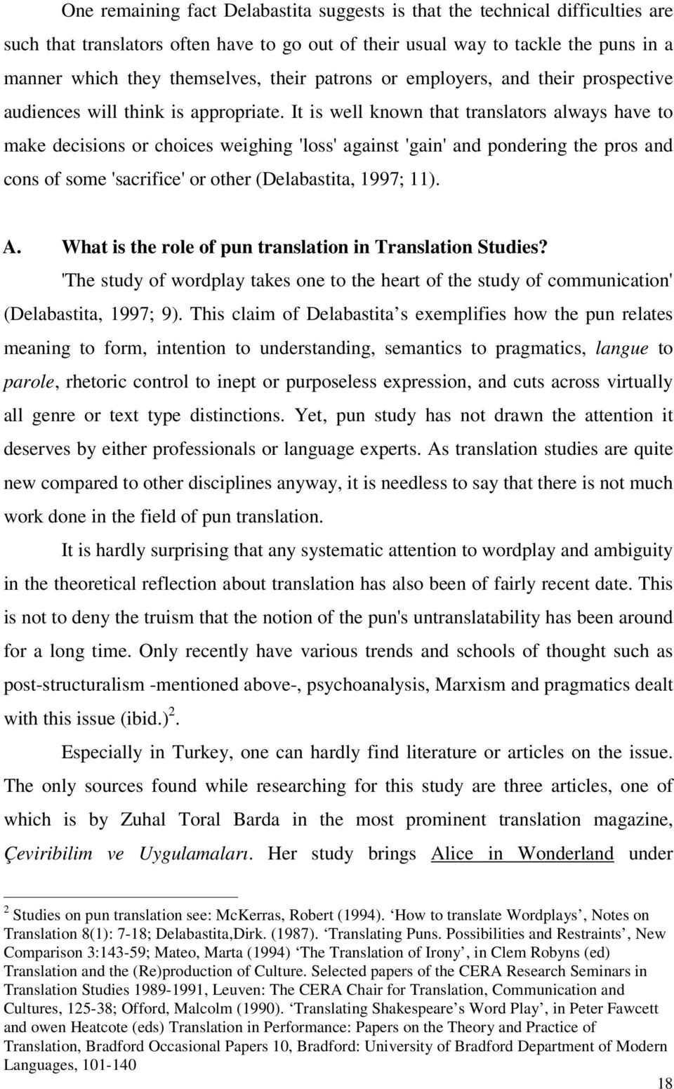 It is well known that translators always have to make decisions or choices weighing 'loss' against 'gain' and pondering the pros and cons of some 'sacrifice' or other (Delabastita, 1997; 11). A.