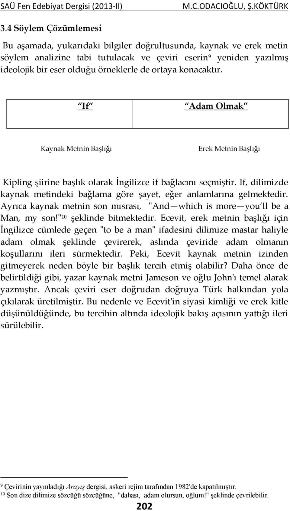 If, dilimizde kaynak metindeki bağlama göre şayet, eğer anlamlarına gelmektedir. Ayrıca kaynak metnin son mısrası, "And which is more you ll be a Man, my son!" 10 şeklinde bitmektedir.