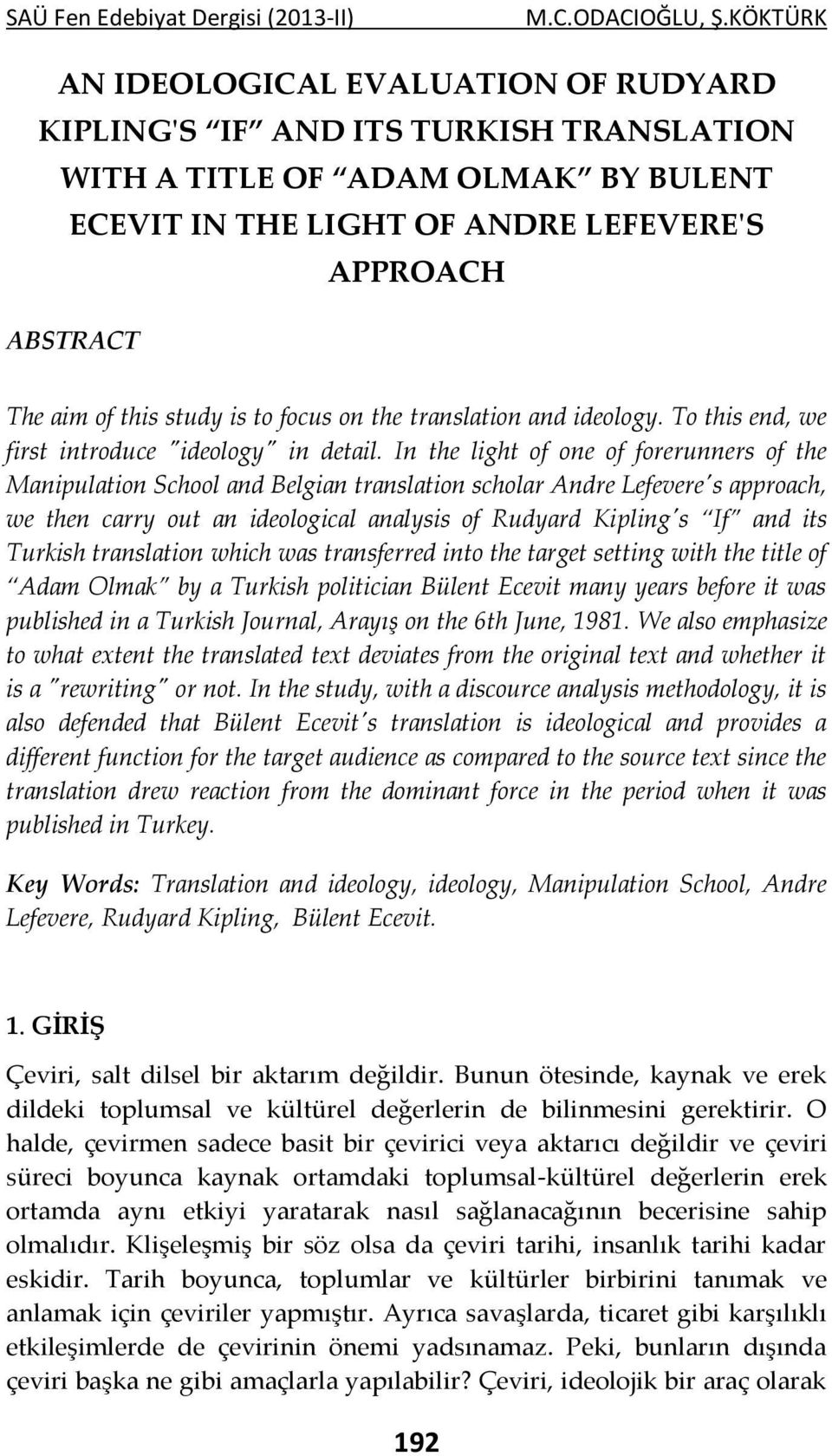 In the light of one of forerunners of the Manipulation School and Belgian translation scholar Andre Lefevere's approach, we then carry out an ideological analysis of Rudyard Kipling's If and its