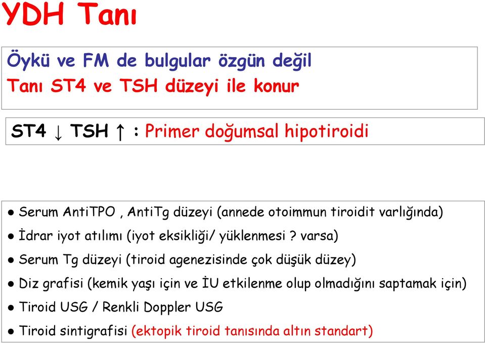 varsa) Serum Tg düzeyi (tiroid agenezisinde çok düşük düzey) Diz grafisi (kemik yaşı için ve İU etkilenme olup