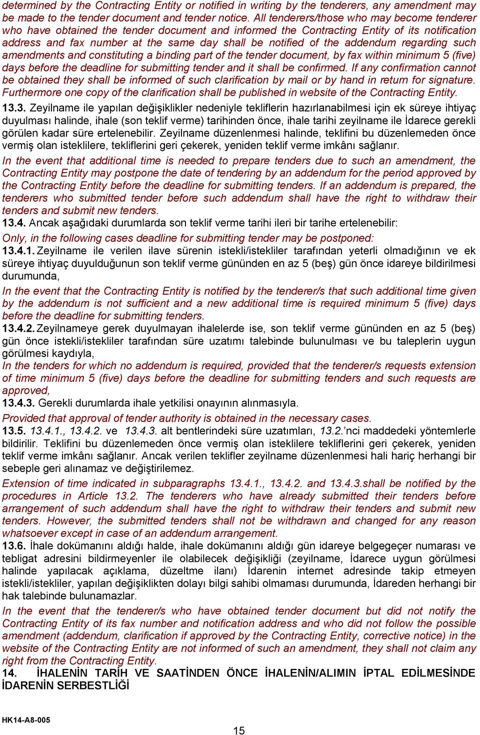 the addendum regarding such amendments and constituting a binding part of the tender document, by fax within minimum 5 (five) days before the deadline for submitting tender and it shall be confirmed.