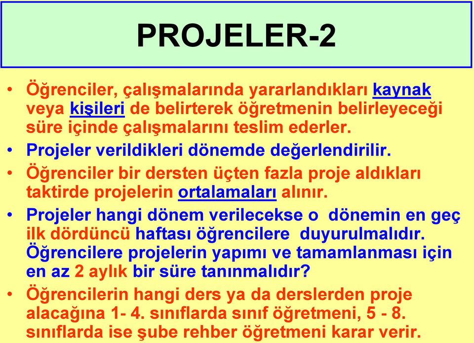 Projeler hangi dönem verilecekse o dönemin en geç ilk dördüncü haftası öğrencilere duyurulmalıdır.