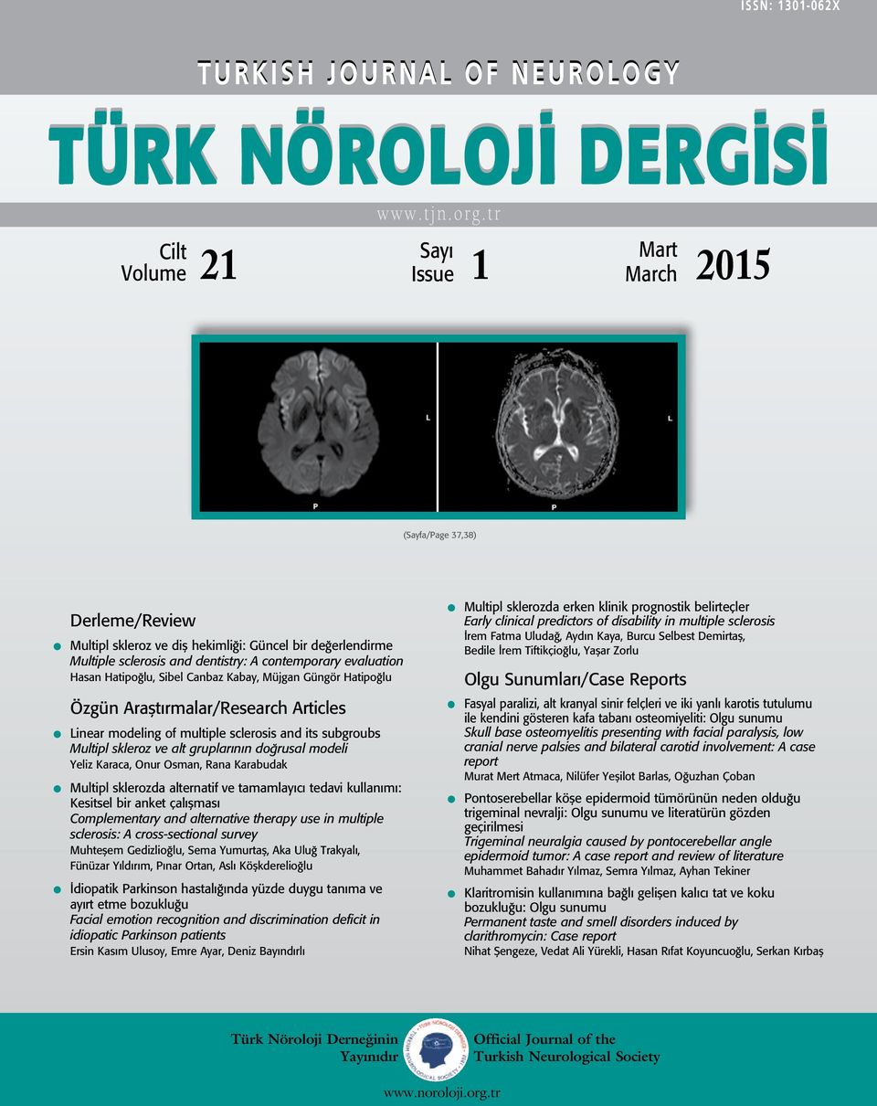 Hasan Hatipoğlu, Sibel Canbaz Kabay, Müjgan Güngör Hatipoğlu Özgün Araştırmalar/Research Articles Linear modeling of multiple sclerosis and its subgroubs Multipl skleroz ve alt gruplarının doğrusal