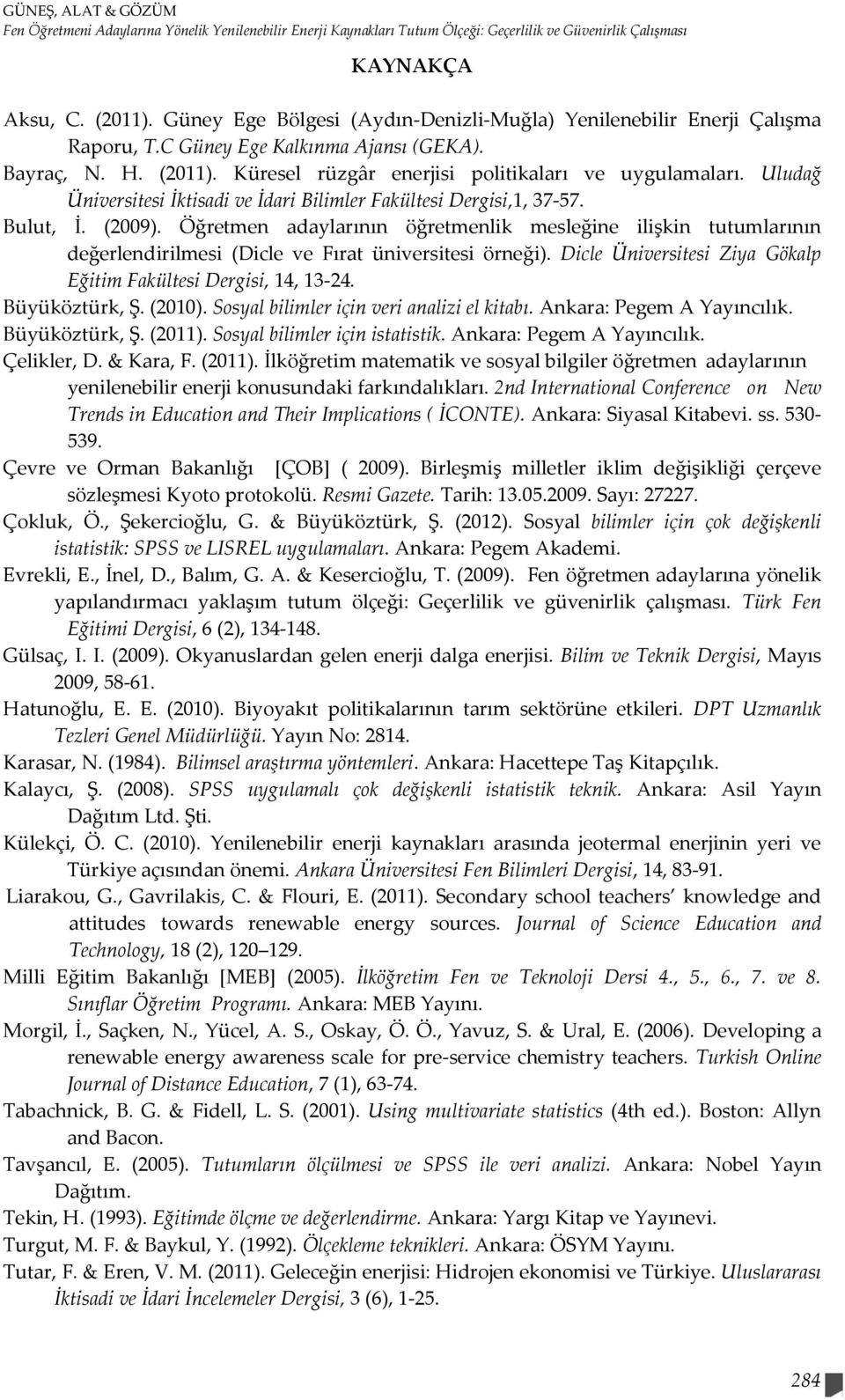 Uludağ Üniversitesi İktisadi ve İdari Bilimler Fakültesi Dergisi,1, 37-57. Bulut, İ. (2009).