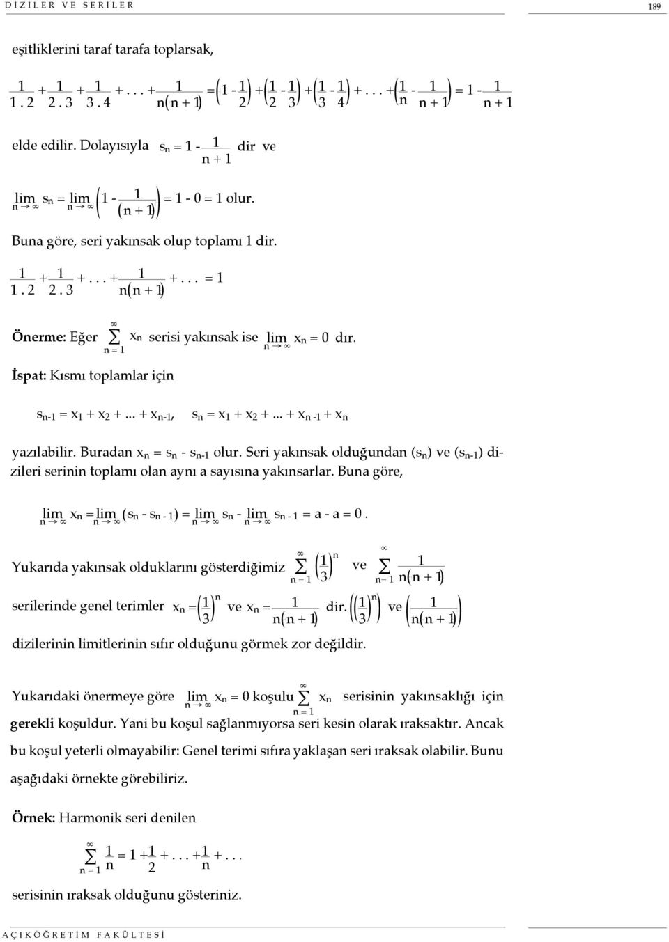 .. + x - + x yazılabilir. Burada x = s - s - olur. Seri yakısak olduğuda (s ) ve (s - ) dizileri serii toplamı ola ayı a sayısıa yakısarlar. Bua göre, x = s - s - = s - s - = a - a = 0.