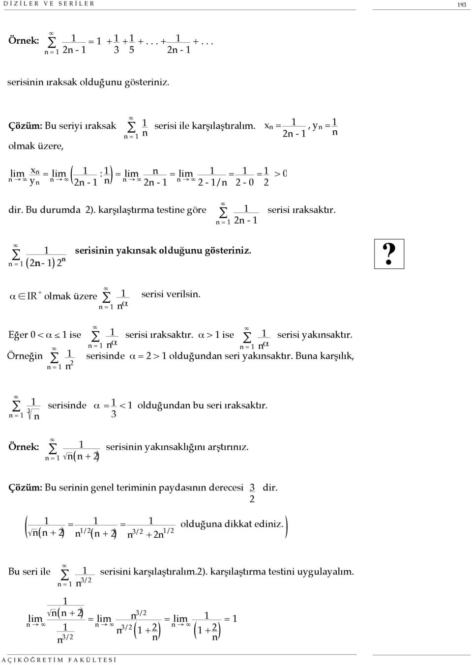 Eğer 0 < α ise serisi ıraksaktır. α > ise serisi yakısaktır. α α Öreği seriside α = 2 > olduğuda seri yakısaktır. Bua karşılık, 2 3 seriside α = 3 < olduğuda bu seri ıraksaktır.