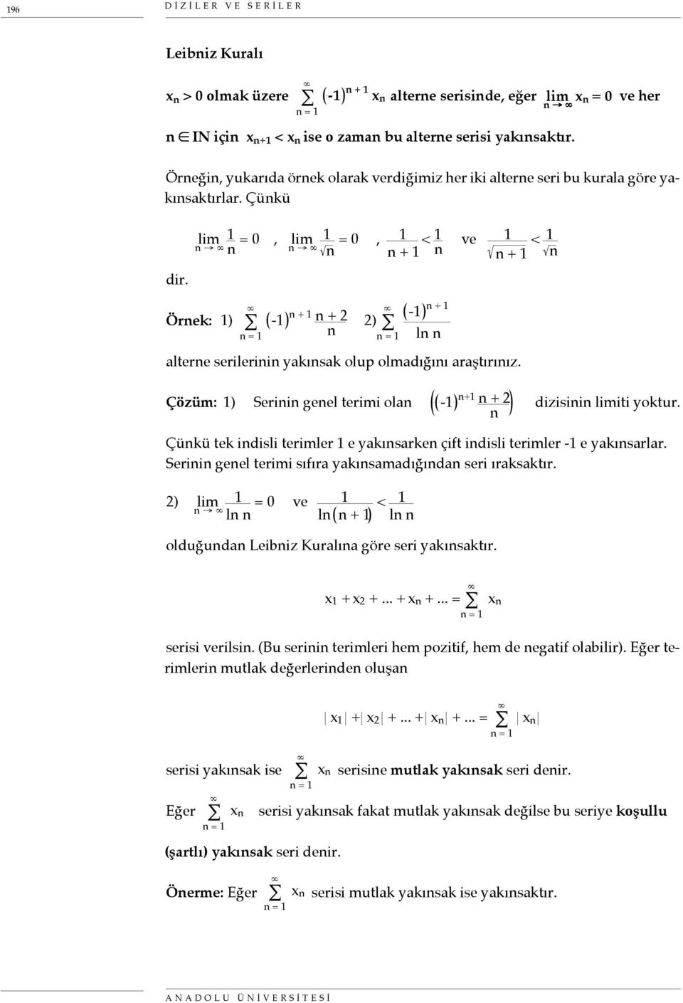 Çözüm: ) Serii geel terimi ola - + + 2 dizisii iti yoktur. Çükü tek idisli terimler e yakısarke çift idisli terimler - e yakısarlar. Serii geel terimi sıfıra yakısamadığıda seri ıraksaktır.