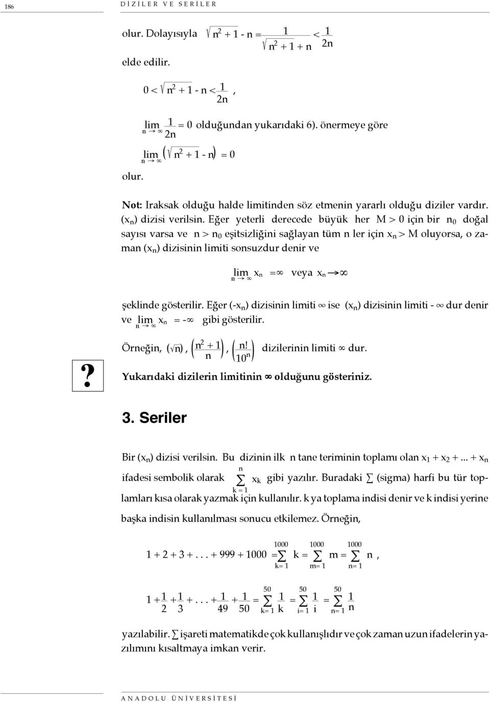 Eğer yeterli derecede büyük her M > 0 içi bir 0 doğal sayısı varsa ve > 0 eşitsizliğii sağlaya tüm ler içi x > M oluyorsa, o zama (x ) dizisii iti sosuzdur deir ve x = veya x şeklide gösterilir.