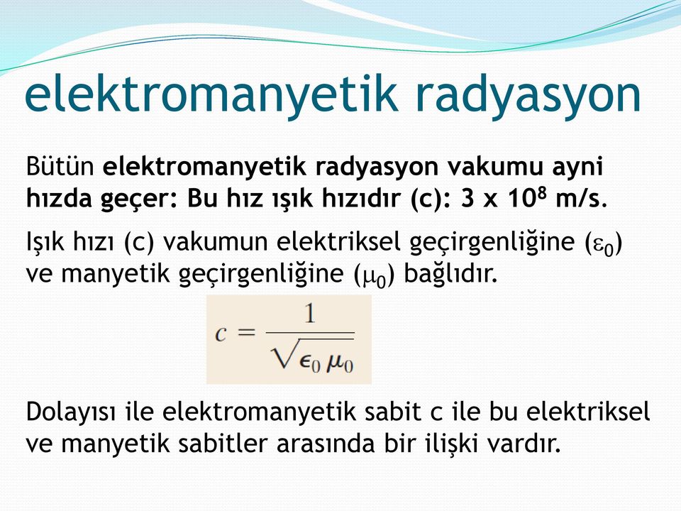 Işık hızı (c) vakumun elektriksel geçirgenliğine ( 0 ) ve manyetik