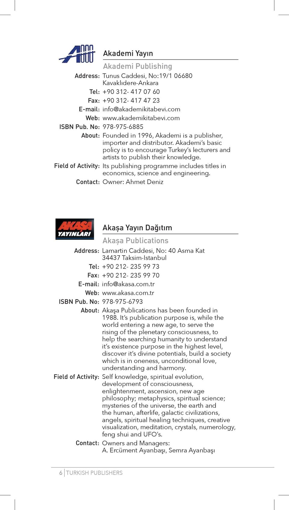 Field of Activity: Its publishing programme includes titles in economics, science and engineering.