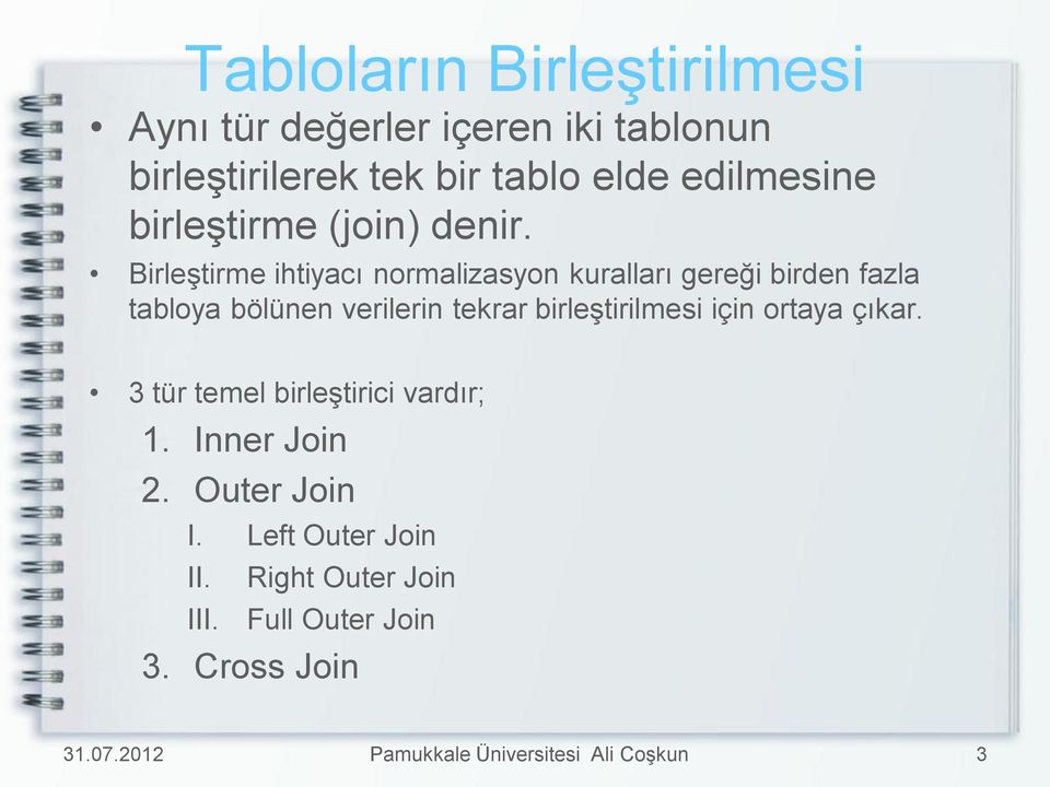 Birleştirme ihtiyacı normalizasyon kuralları gereği birden fazla tabloya bölünen verilerin tekrar