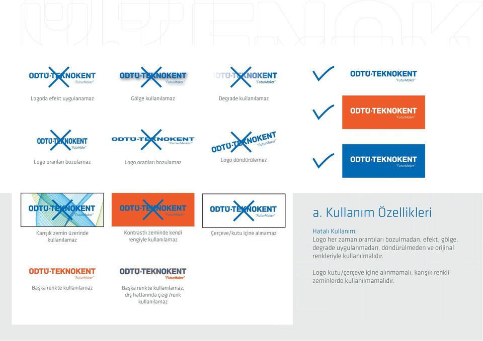 Kullanım: Logo her zaman orantıları bozulmadan, efekt, gölge, degrade ugulanmadan, döndürülmeden ve orijinal renklerile kullanılmalıdır.