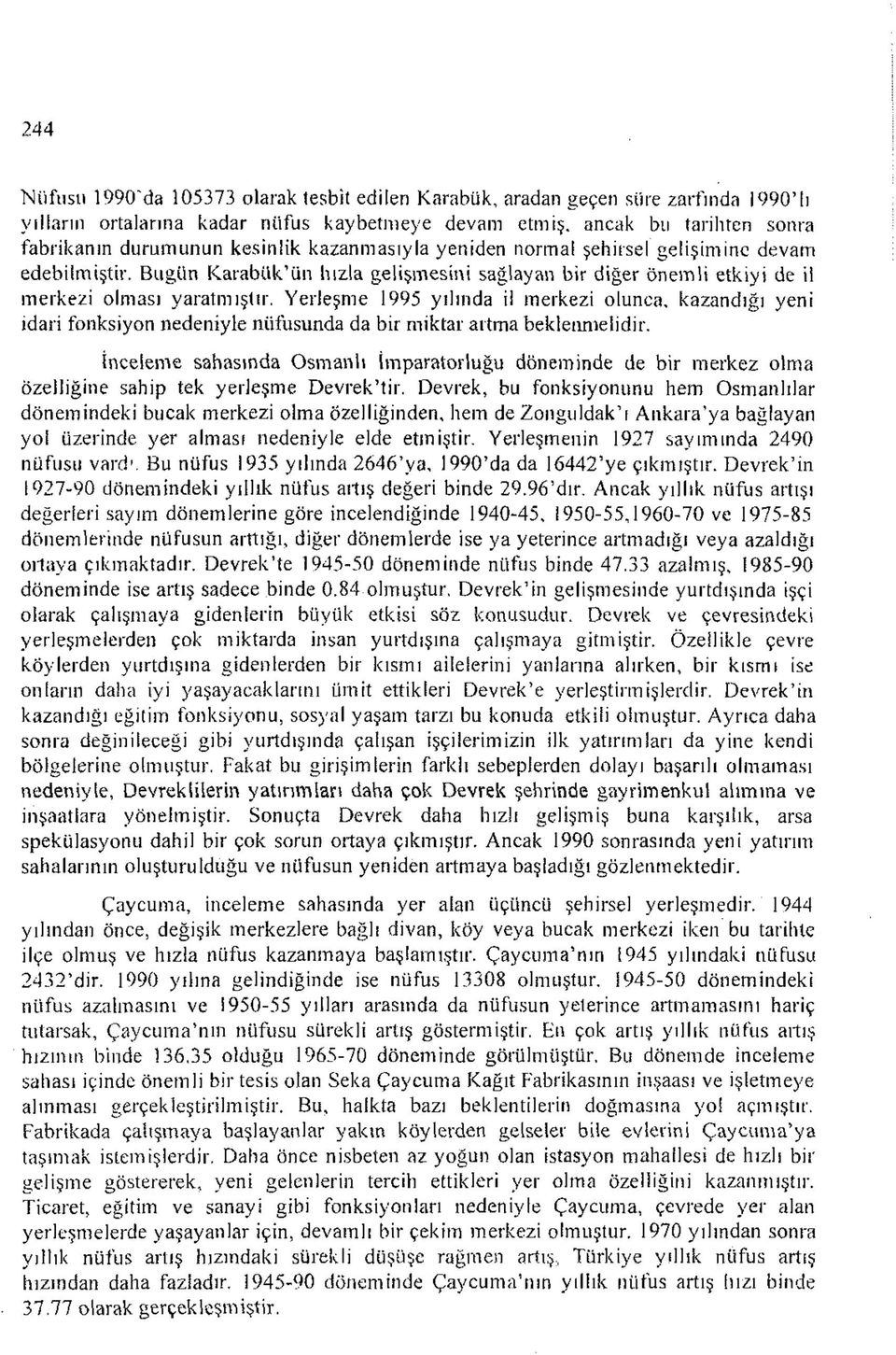 Yerleşme 1995 yılında il merkezi olunca, kazandığı yeni idari fonksiyon nedeniyle nüfusunda da bir miktar artma beklenmelidir.