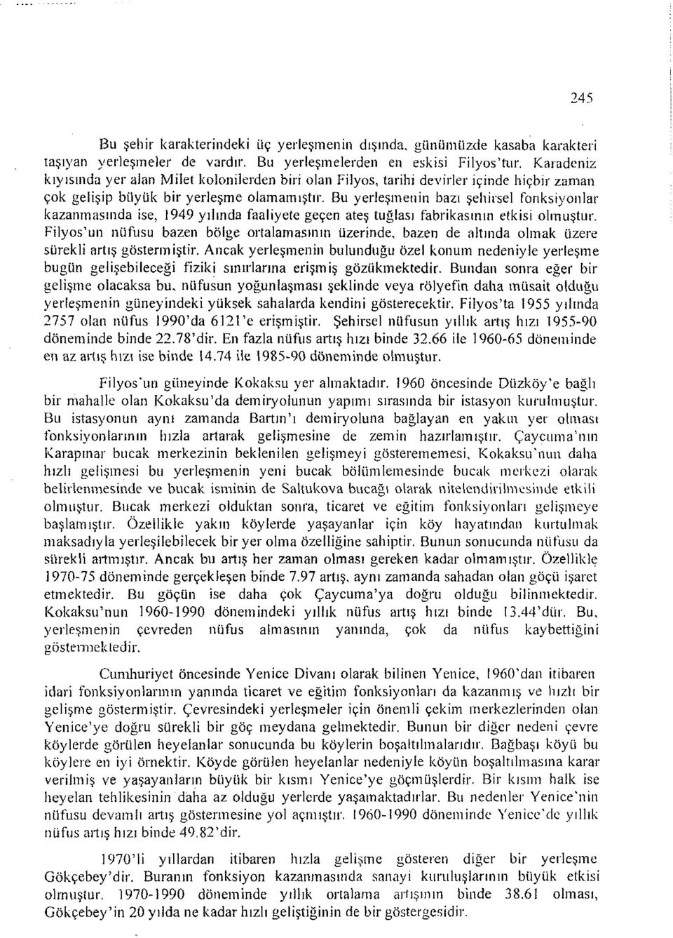 Bu yerleşmenin bazı şehirsel fonksiyonlar kazanmasında ise, 1949 yılında faaliyete geçen ateş tuğlası fabrikasının etkisi olmuştur.