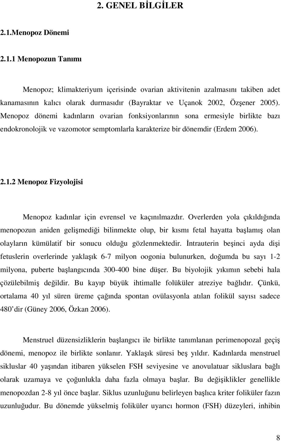 2 Menopoz Fizyolojisi Menopoz kadınlar için evrensel ve kaçınılmazdır.