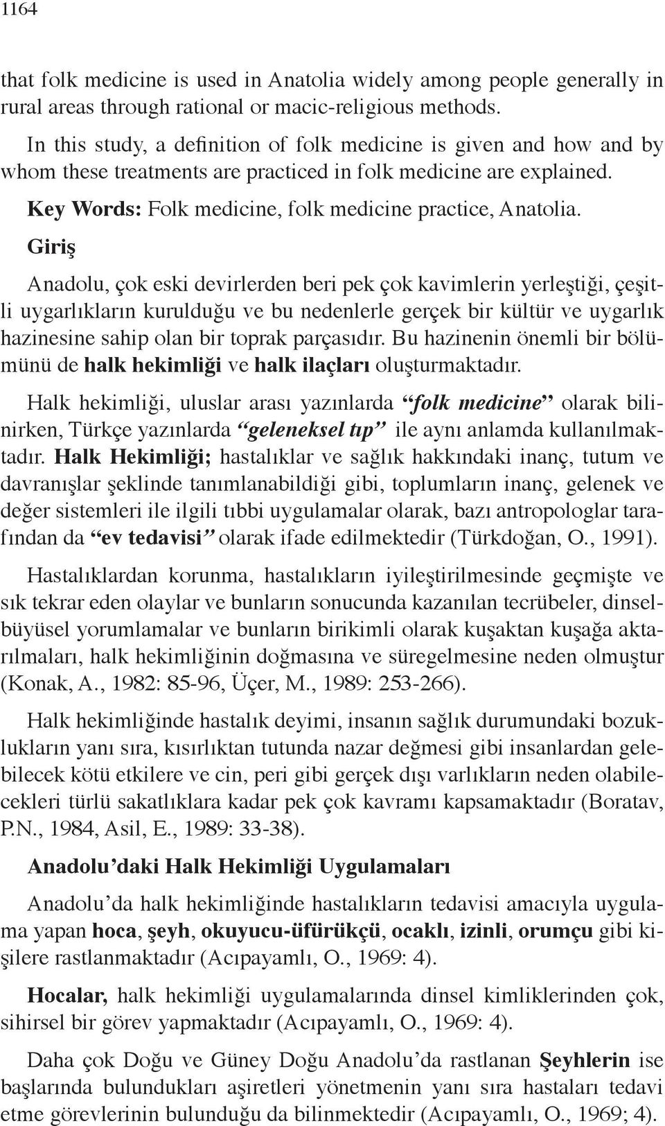 Giriş Anadolu, çok eski devirlerden beri pek çok kavimlerin yerleştiği, çeşitli uygarlıkların kurulduğu ve bu nedenlerle gerçek bir kültür ve uygarlık hazinesine sahip olan bir toprak parçasıdır.