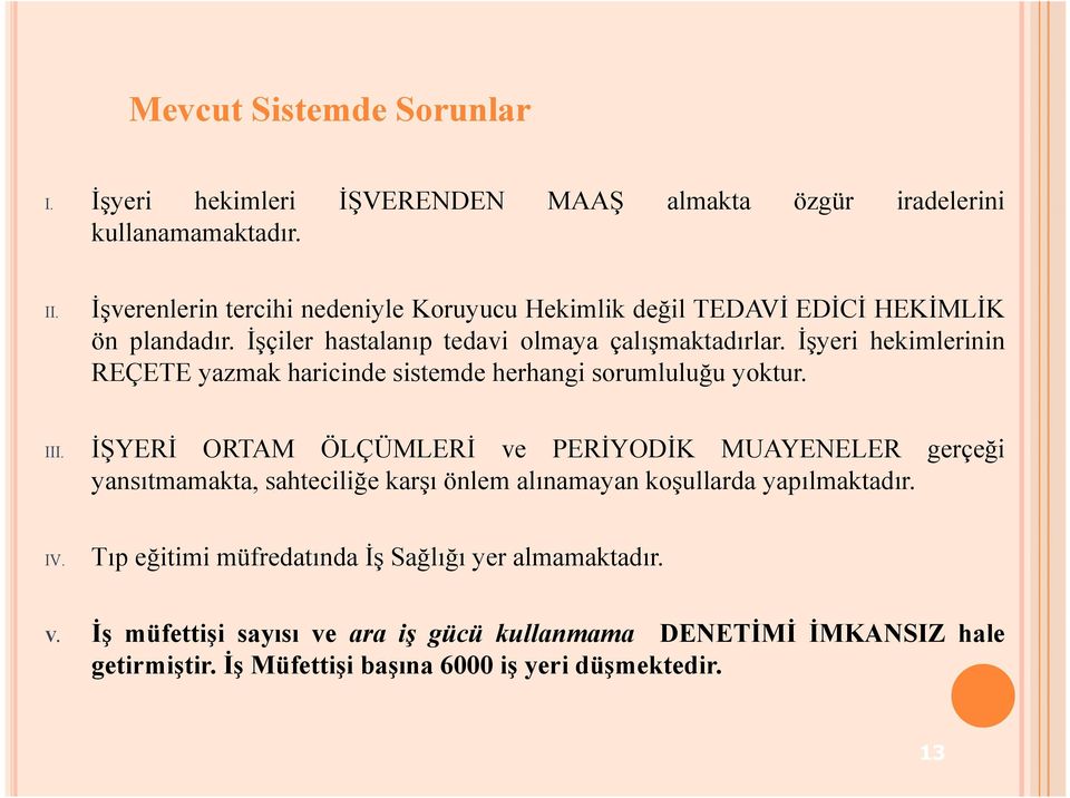 İşyeri hekimlerinin REÇETE yazmak haricinde sistemde herhangi sorumluluğu yoktur. III.