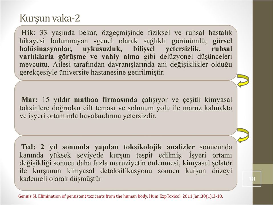 Mar: 15 yıldır matbaa firmasında çalışıyor ve çeşitli kimyasal toksinlere doğrudan cilt teması ve solunum yolu ile maruz kalmakta ve işyeri ortamında havalandırma yetersizdir.