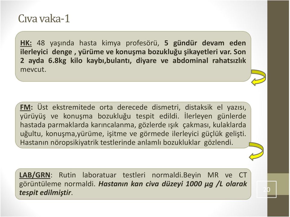 FM: Üst ekstremitede orta derecede dismetri, distaksik el yazısı, yürüyüş ve konuşma bozukluğu tespit edildi.