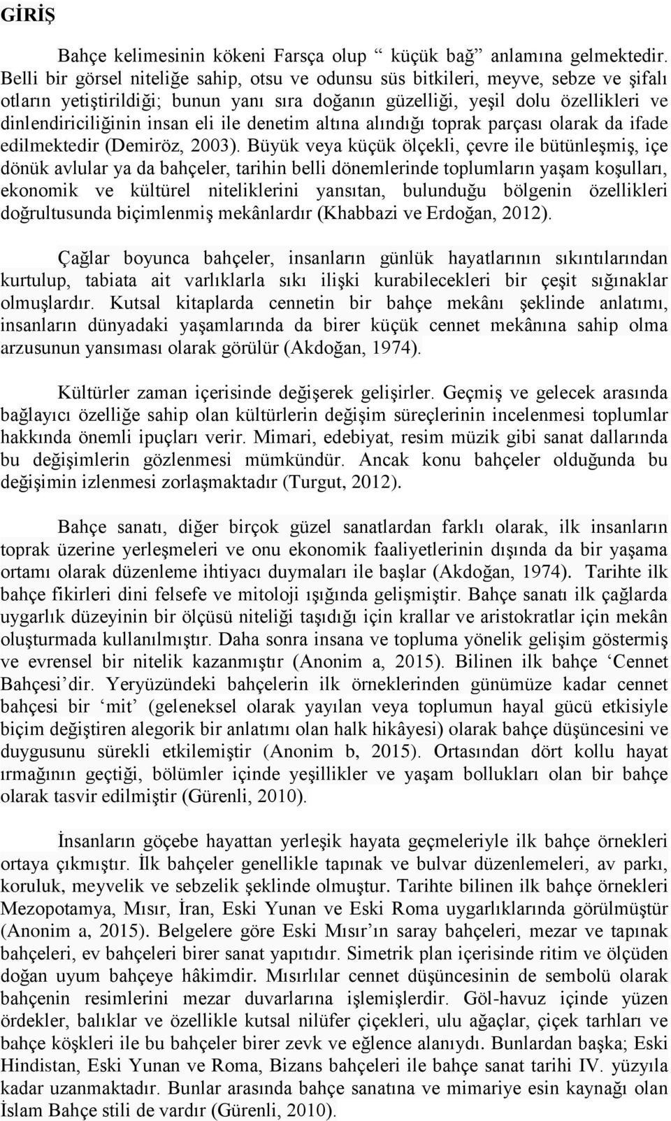 eli ile denetim altına alındığı toprak parçası olarak da ifade edilmektedir (Demiröz, 2003).