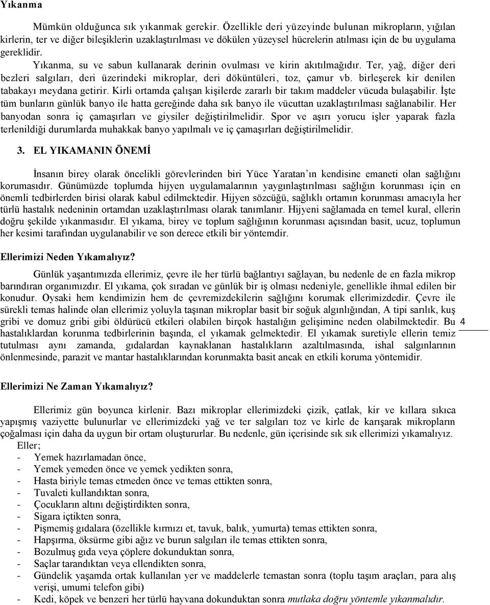 Yıkanma, su ve sabun kullanarak derinin ovulması ve kirin akıtılmağıdır. Ter, yağ, diğer deri bezleri salgıları, deri üzerindeki mikroplar, deri döküntüleri, toz, çamur vb.