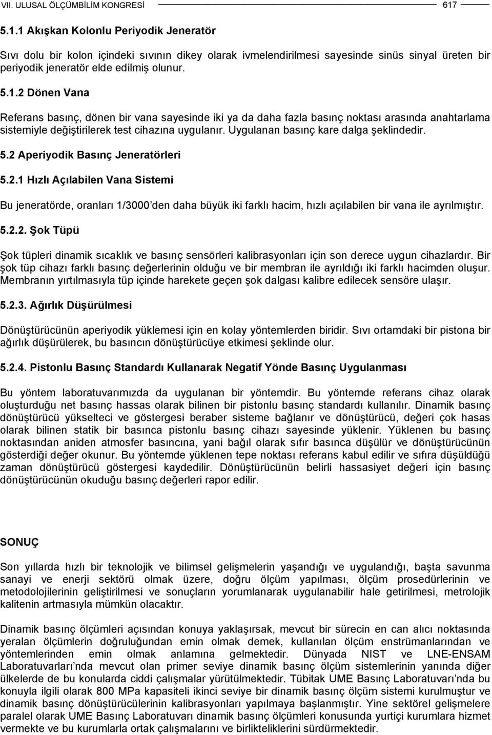 5.2.2. Şok Tüpü Şok tüpleri dinamik sıcaklık ve basınç sensörleri kalibrasyonları için son derece uygun cihazlardır.