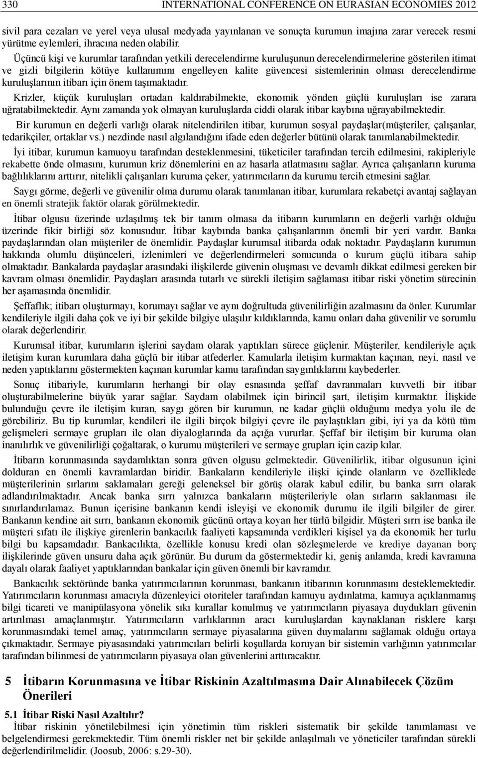 Üçüncü kişi ve kurumlar tarafından yetkili derecelendirme kuruluşunun derecelendirmelerine gösterilen itimat ve gizli bilgilerin kötüye kullanımını engelleyen kalite güvencesi sistemlerinin olması