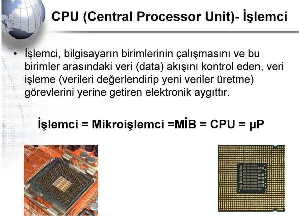 kontrol eden, veri işleme (verileri değerlendirip yeni veriler üretme)