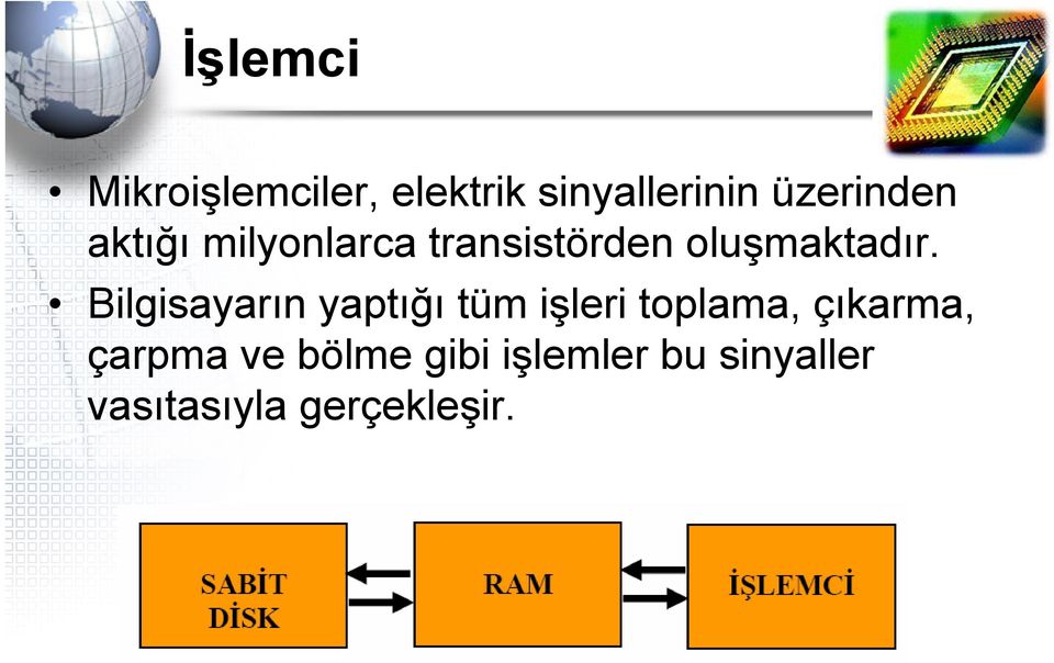 Bilgisayarın yaptığı tüm işleri toplama, çıkarma,