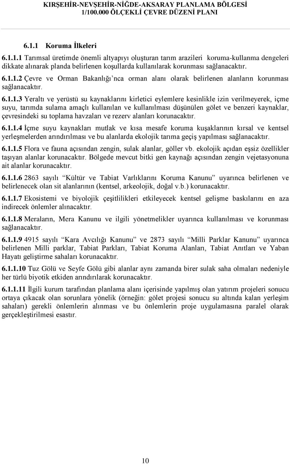 suyu, tarımda sulama amaçlı kullanılan ve kullanılması düşünülen gölet ve benzeri kaynaklar, çevresindeki su toplama havzaları ve rezerv alanları korunacaktır. 6.1.