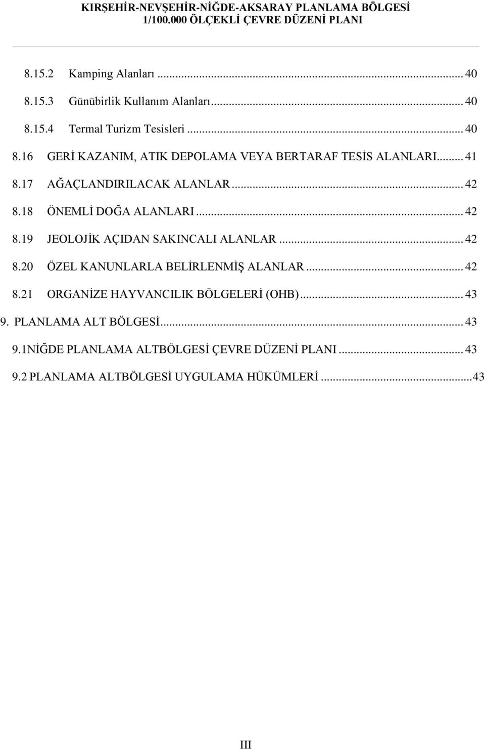 .. 42 8.21 ORGANİZE HAYVANCILIK BÖLGELERİ (OHB)... 43 9. PLANLAMA ALT BÖLGESİ... 43 9.1NİĞDE PLANLAMA ALTBÖLGESİ ÇEVRE DÜZENİ PLANI.